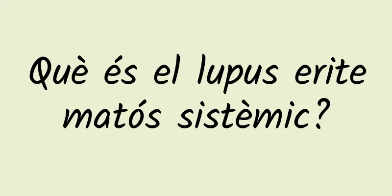 Què és el lupus eritematós sistèmic?