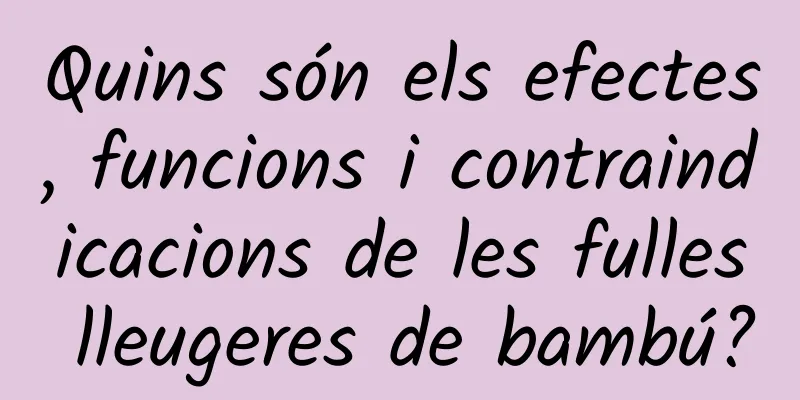 Quins són els efectes, funcions i contraindicacions de les fulles lleugeres de bambú?