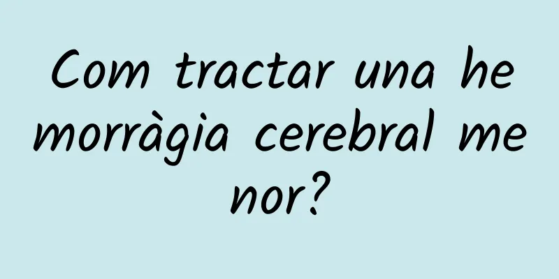 Com tractar una hemorràgia cerebral menor?