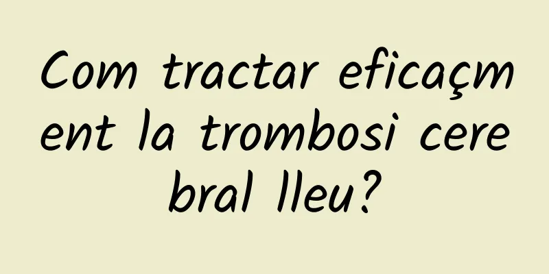 Com tractar eficaçment la trombosi cerebral lleu?