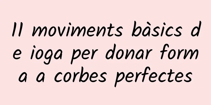 11 moviments bàsics de ioga per donar forma a corbes perfectes