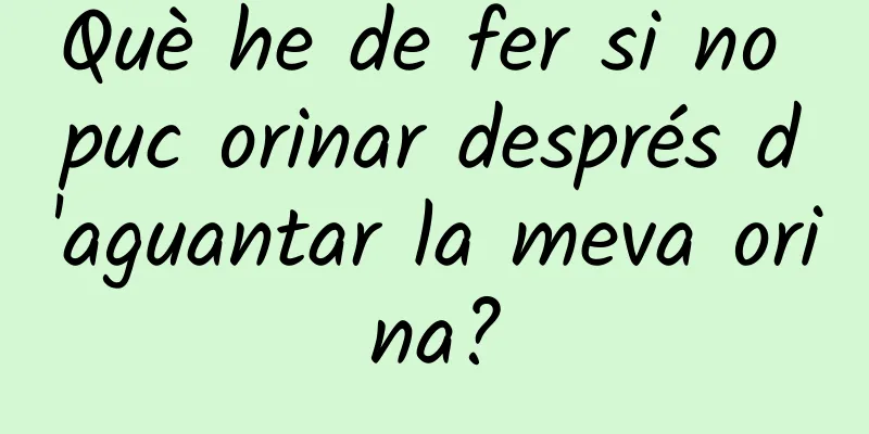 Què he de fer si no puc orinar després d'aguantar la meva orina?
