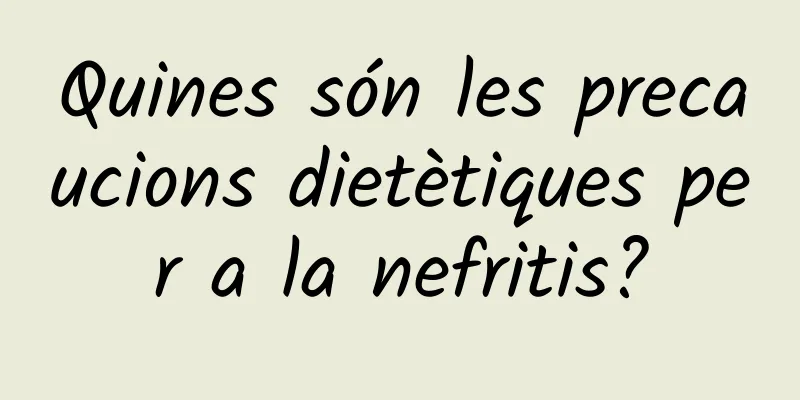 Quines són les precaucions dietètiques per a la nefritis?