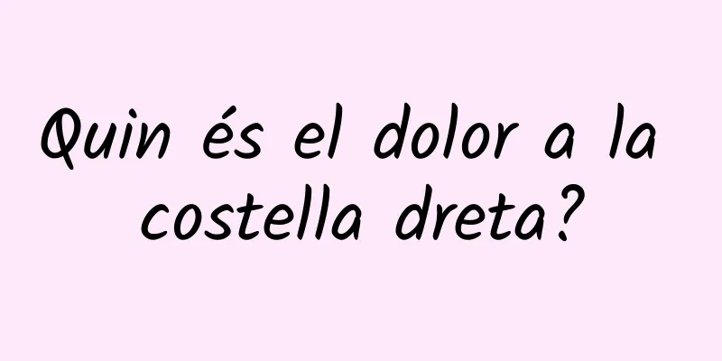 Quin és el dolor a la costella dreta?