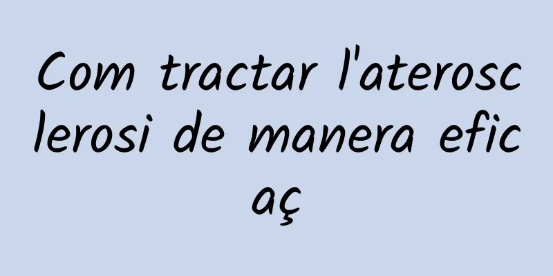 Com tractar l'aterosclerosi de manera eficaç