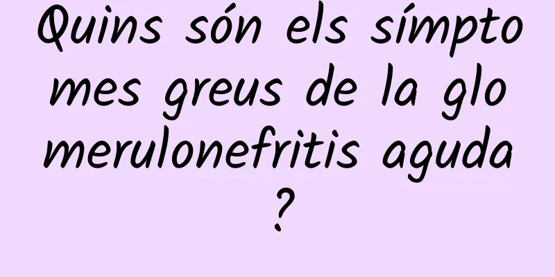 Quins són els símptomes greus de la glomerulonefritis aguda?