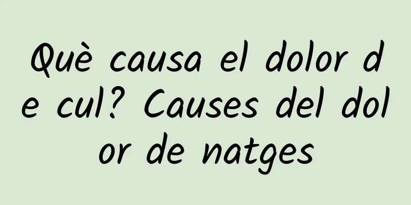 Què causa el dolor de cul? Causes del dolor de natges