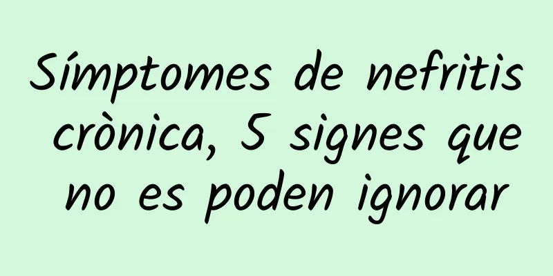 Símptomes de nefritis crònica, 5 signes que no es poden ignorar