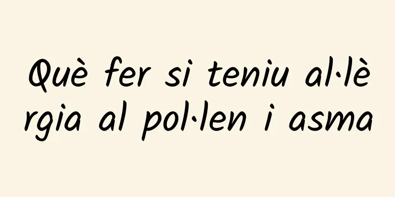 Què fer si teniu al·lèrgia al pol·len i asma