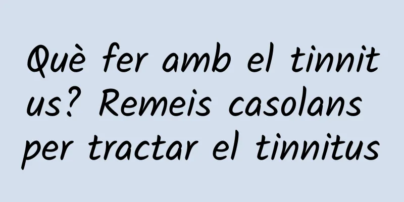 Què fer amb el tinnitus? Remeis casolans per tractar el tinnitus