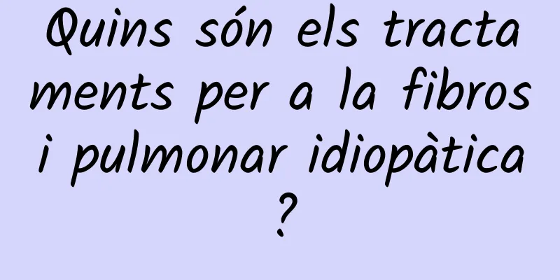Quins són els tractaments per a la fibrosi pulmonar idiopàtica?