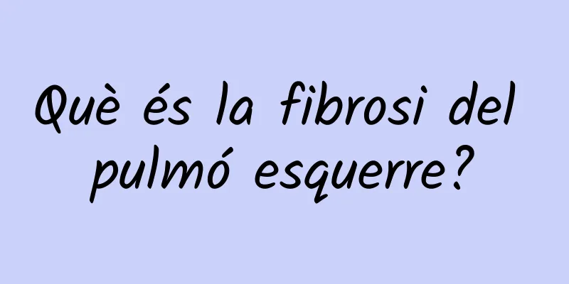 Què és la fibrosi del pulmó esquerre?