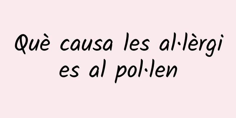Què causa les al·lèrgies al pol·len