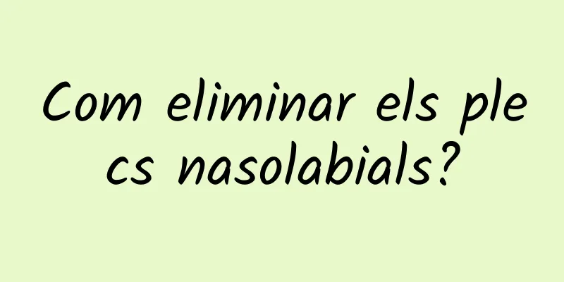 Com eliminar els plecs nasolabials?
