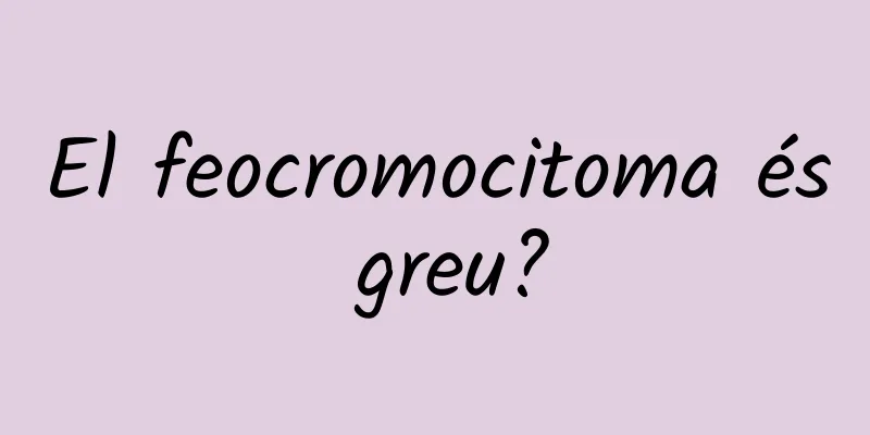 El feocromocitoma és greu?