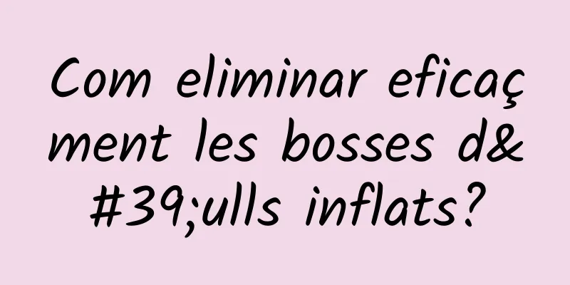 Com eliminar eficaçment les bosses d'ulls inflats?