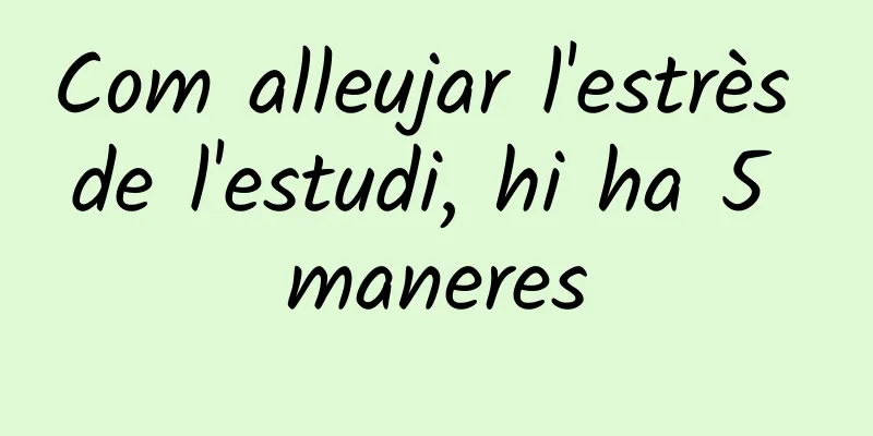 Com alleujar l'estrès de l'estudi, hi ha 5 maneres