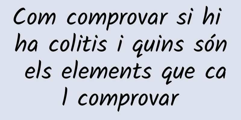 Com comprovar si hi ha colitis i quins són els elements que cal comprovar