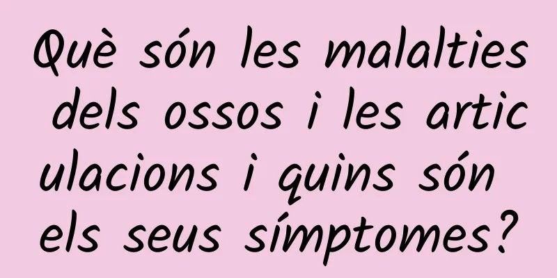Què són les malalties dels ossos i les articulacions i quins són els seus símptomes?