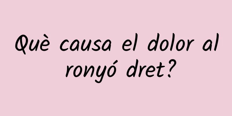 Què causa el dolor al ronyó dret?