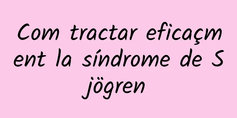 Com tractar eficaçment la síndrome de Sjögren