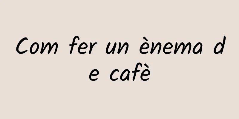 Com fer un ènema de cafè