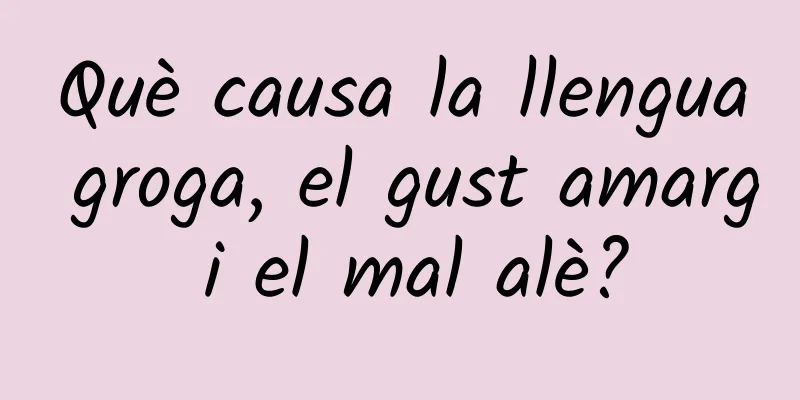 Què causa la llengua groga, el gust amarg i el mal alè?