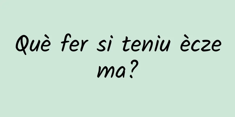 Què fer si teniu èczema?