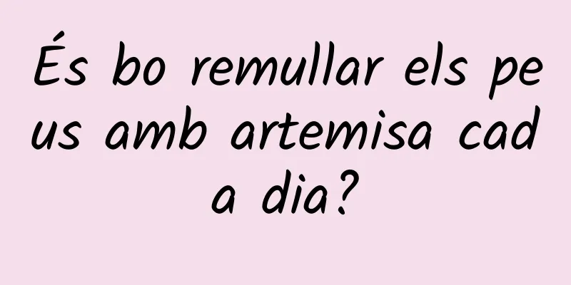 És bo remullar els peus amb artemisa cada dia?