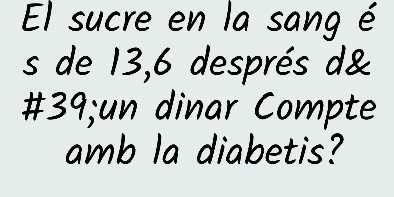 El sucre en la sang és de 13,6 després d'un dinar Compte amb la diabetis?