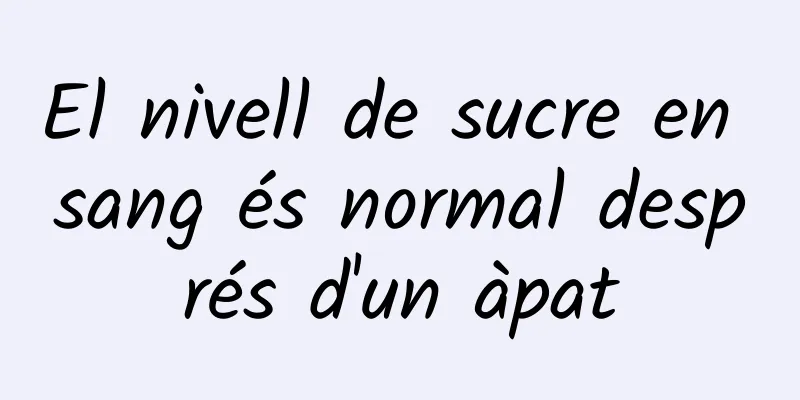 El nivell de sucre en sang és normal després d'un àpat