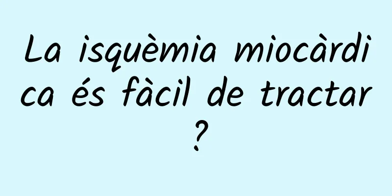 La isquèmia miocàrdica és fàcil de tractar?