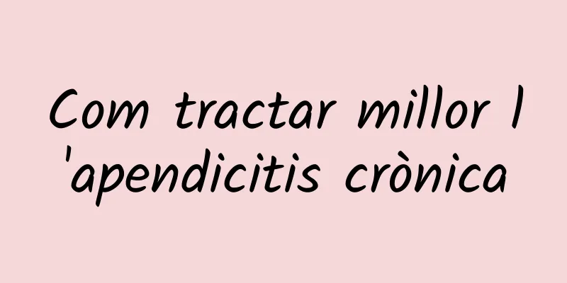 Com tractar millor l'apendicitis crònica