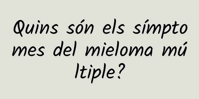 Quins són els símptomes del mieloma múltiple?