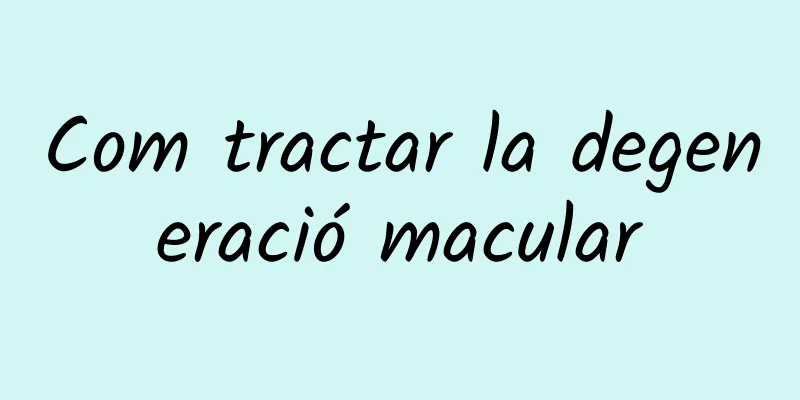 Com tractar la degeneració macular