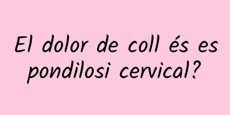 El dolor de coll és espondilosi cervical?