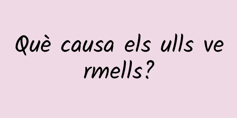 Què causa els ulls vermells?
