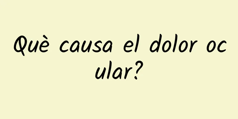 Què causa el dolor ocular?