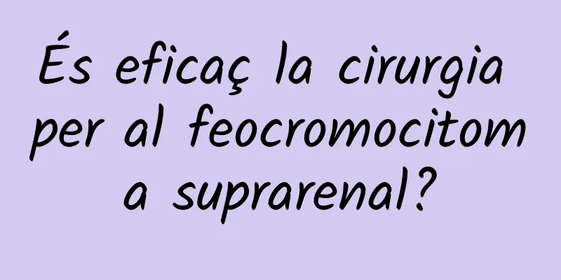 És eficaç la cirurgia per al feocromocitoma suprarenal?