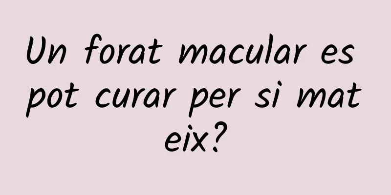 Un forat macular es pot curar per si mateix?