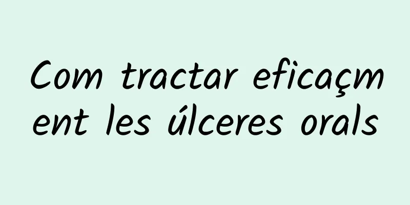 Com tractar eficaçment les úlceres orals