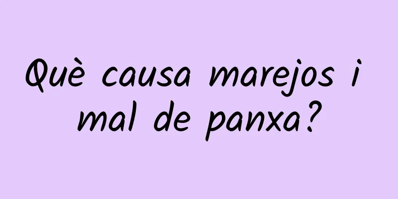 Què causa marejos i mal de panxa?