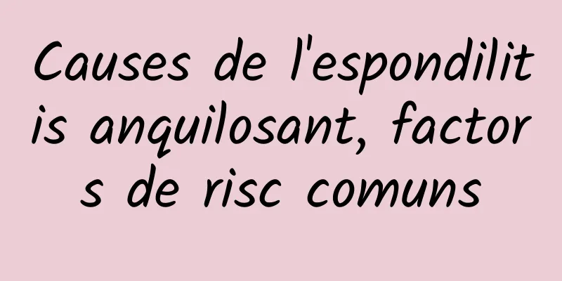 Causes de l'espondilitis anquilosant, factors de risc comuns