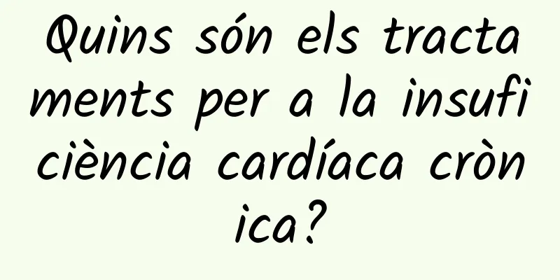 Quins són els tractaments per a la insuficiència cardíaca crònica?
