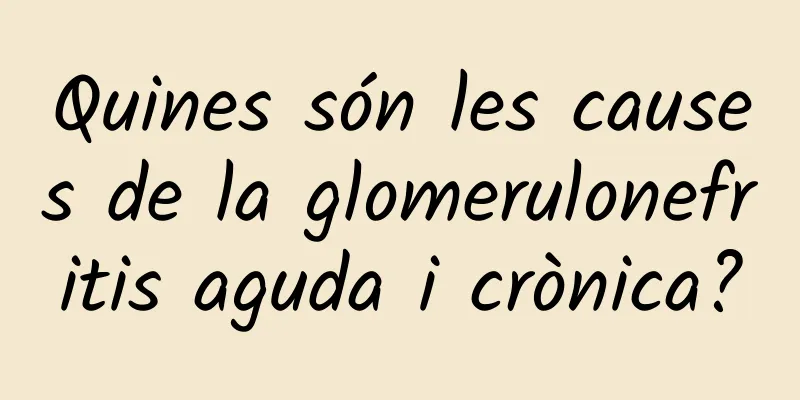 Quines són les causes de la glomerulonefritis aguda i crònica?