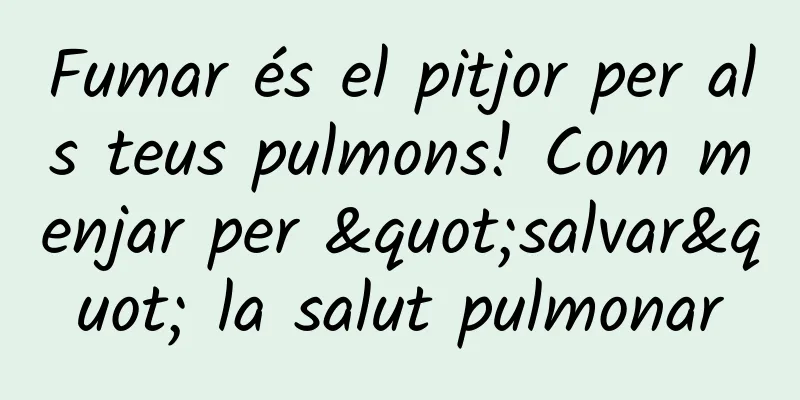 Fumar és el pitjor per als teus pulmons! Com menjar per "salvar" la salut pulmonar