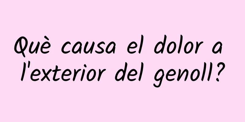 Què causa el dolor a l'exterior del genoll?