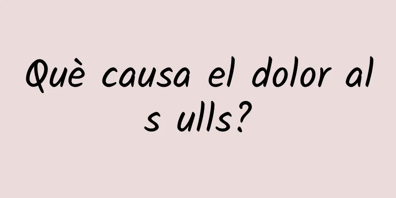 Què causa el dolor als ulls?