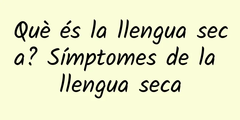 Què és la llengua seca? Símptomes de la llengua seca