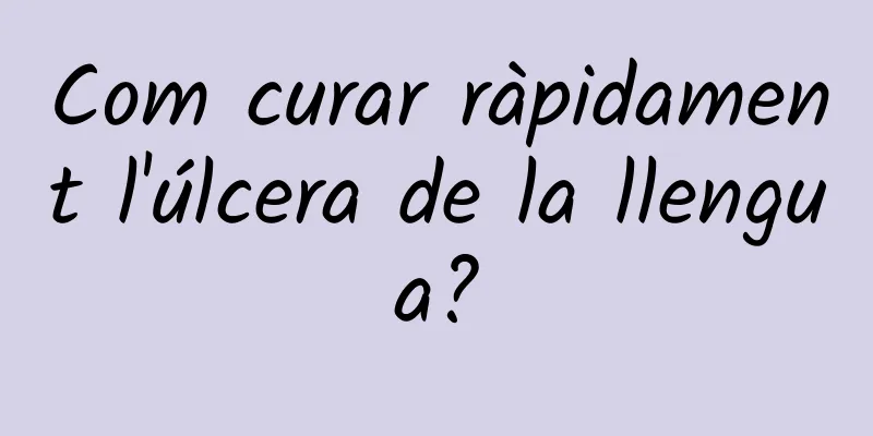 Com curar ràpidament l'úlcera de la llengua?